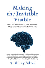 Book cover for Making the Invisible Visible: qEEG and Neurofeedback: The Revolution in Diagnosis and Treatment in Mental Health