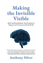 Book cover for Making the Invisible Visible: qEEG and Neurofeedback: The Revolution in Diagnosis and Treatment in Mental Health