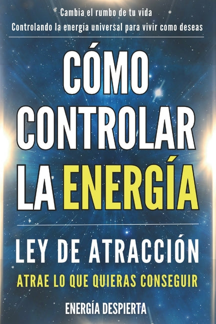 Book cover for Cómo Controlar la Energía: Guía de Ley de Atracción, Manifestación y Autoayuda Espiritual para Elevar tu Vibración y Atraer Abundancia, Amor y Éxito