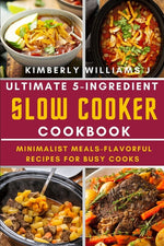 Book cover for Ultimate 5-Ingredient Slow Cooker Cookbook.: Minimalist Meals-Flavorful Recipes for Busy Cooks