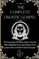 Book cover for Complete Gnostic Gospel (Apocryphal): The lost books Of Philip, Judas, Thomas, Mary Magdalene the apocalypse of the great power and Other Sacred Gospe