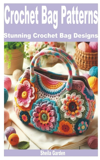 Book cover for Crochet Bag Patterns: Stunning Crochet Bag Designs