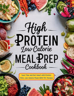 Book cover for High Protein Low Calorie Meal Prep Cookbook: Save Time and Eat Smart with Protein-Rich, Low-Calorie Meals With 115+ Recipes