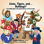 Book cover for Lions, Tigers, and...Bulldogs? An unofficial guide to the legends and lore of the Ivy League