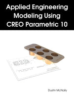 Book cover for Applied Engineering Modeling Using CREO Parametric 10