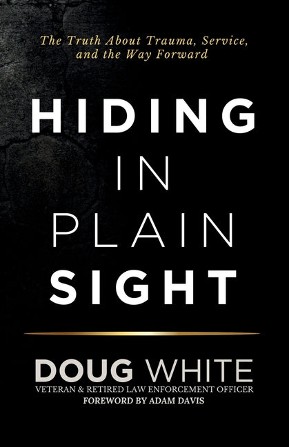 Book cover for Hiding in Plain Sight: The Truth About Trauma, Service, and The Way Forward
