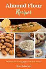Book cover for Almond Flour Recipes: A Beginner's Guide to Getting Started, with Over 50 Gluten-Free Recipes