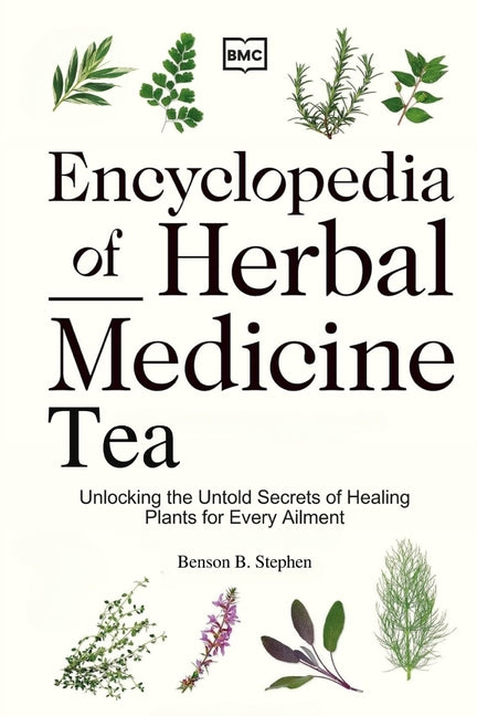 Book cover for Encyclopedia of Herbal Medicine Tea: Unlocking the Untold Secrets of Healing Plants for Every Ailment