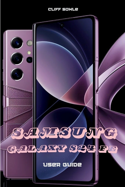 Book cover for Samsung Galaxy S24 FE User Guide: Explore, Customize and Optimize Your Phone