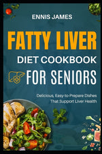 Book cover for Fatty Liver Diet Cookbook for Seniors: Delicious, Easy-to-Prepare Dishes That Support Liver Health