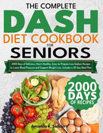 Book cover for Complete DASH Diet Cookbook for Seniors: 2000 Days of Delicious, Heart-Healthy, Easy-to-Prepare Low-Sodium Recipes to Lower Blood Pressure and Support