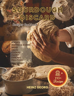 Book cover for Baking Made Easy: 115+ Recipes Using Sourdough Discard, Complete with Cook Times and Nutrition