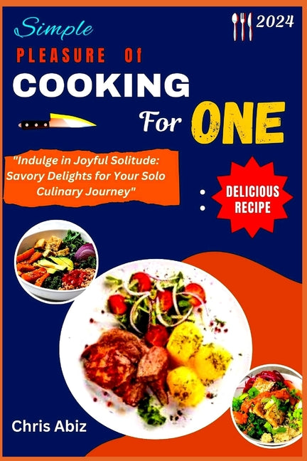 Book cover for Simple Pleasure of Cooking for One: "Indulge in Joyful Solitude: Savory Delights for Your Solo Culinary Journey"