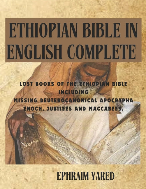 Book cover for Ethiopian Bible in English Complete: Lost Books of the Ethiopian Bible Including Missing Deuterocanonical Apocrypha Enoch, Jubilees and Maccabees.
