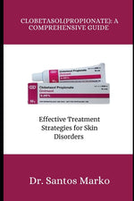 Book cover for Clobetasol (Propionate): A COMPREHENSIVE GUIDE: Effective Treatment Strategies for Skin Disorders
