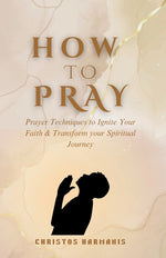 Book cover for How to Pray: Prayer Techniques to Ignite Your Faith and Transform Your Spiritual Journey