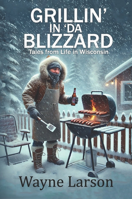 Book cover for Grillin' in 'da Blizzard: Tales from Life in Wisconsin