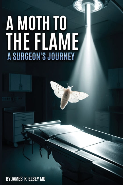 Book cover for Moth to the Flame: A Surgeon's Journey