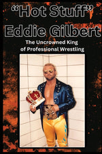 Book cover for "Hot Stuff" Eddie Gilbert: The Uncrowned King of Wrestling.