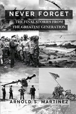 Book cover for Never Forget: The Final Stories from The Greatest Generation
