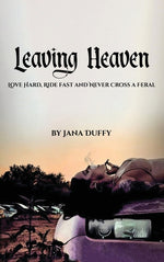 Book cover for Leaving Heaven: Love Hard, Ride Fast and Never Cross a Feral