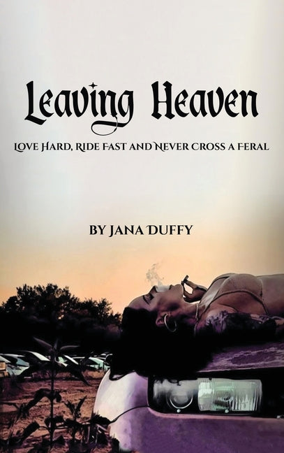 Book cover for Leaving Heaven: Love Hard, Ride Fast and Never Cross a Feral