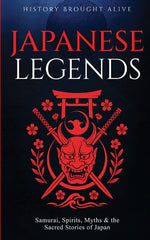 Book cover for Japanese Legends: Samurai, Spirits, Myths & the Sacred Stories of Japan