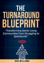 Book cover for Turnaround Blueprint: Transforming Senior Living Communities from Struggling to Spectacular