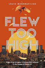 Book cover for Flew Too High: A Gay Drug Smuggler's Transcendent Odyssey in the Heyday of Studio 54