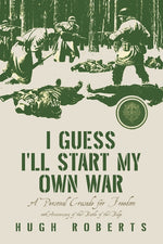 Book cover for I Guess I'll Start My Own War: A Personal Crusade for Freedom