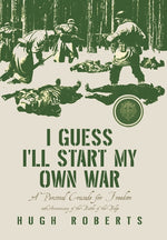 Book cover for I Guess I'll Start My Own War: A Personal Crusade for Freedom
