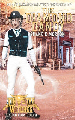 Book cover for The Diamond Dandy (Tin Star Witches: Beyond Ruby Gulch #3): An MM Paranormal Western Romance