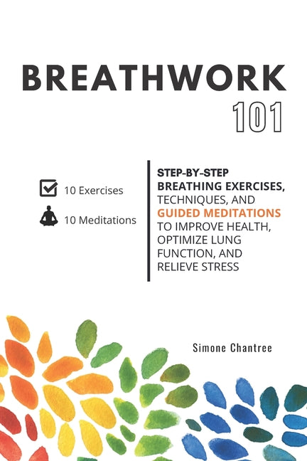 Book cover for Breathwork 101: Step-by-step breathing exercises, techniques, and guided meditations to improve health, optimize lung function, and relieve stress
