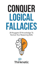 Book cover for Conquer Logical Fallacies: 28 Nuggets Of Knowledge To Nurture Your Reasoning Skills