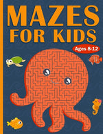 Book cover for Mazes For Kids Ages 8-12: 100 Mazes For Kids with Sea Creatures - Very Challenging Mazes for Kids - An Amazing Maze Activity Book for 8-10, 9-12