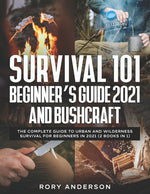 Book cover for Survival 101 Beginner's Guide 2021 AND Bushcraft: The Complete Guide To Urban And Wilderness Survival For Beginners in 2021 (2 Books In 1)