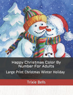 Book cover for Happy Christmas Color By Number For Adults: Large Print Christmas Winter Holiday