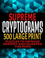 Book cover for Supreme Cryptograms 500 Large Print: Puzzles to Improve Memory and Sharpen the Mind - Fun and Challenging Trivia Facts and Interesting Things in Crypt