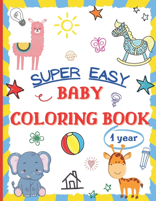 Book cover for Super Easy Baby Coloring Book 1 Year: Large and Simple Picture Coloring Books for Toddlers, Preschool, Kindergarten - Early Learning Activity Workbook