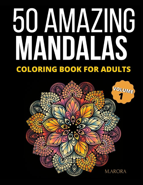 Book cover for 50 Amazing Mandalas Coloring Book For Adults: An Adult Coloring Book With 50 Big And Detailed Mandala Designs, High-Quality Paper, White Background, F