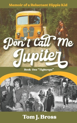 Book cover for Don't Call Me Jupiter - Book One "Tightrope": Memoir of a Reluctant Hippie Kid