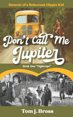 Book cover for Don't Call Me Jupiter - Book One "Tightrope": Memoir of a Reluctant Hippie Kid