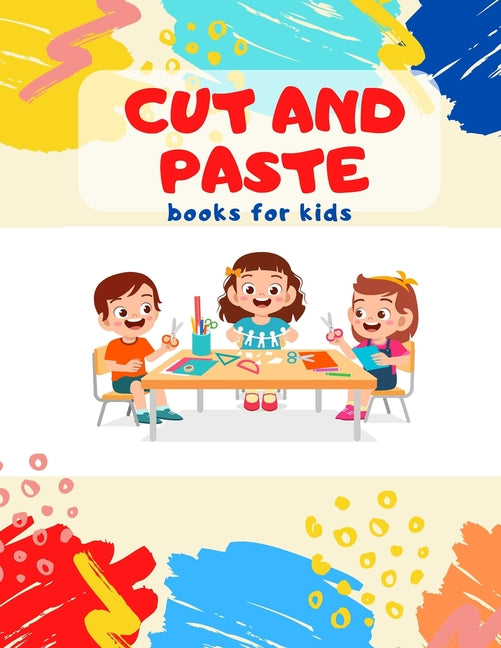 Book cover for Cut and Paste books for kids: Awesome scissor cutting, gluing, coloring practice activity book with Animals, Shapes and Patterns for preschool, kind