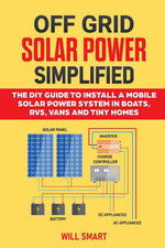 Book cover for Off Grid Solar Power Simplified: The DIY Guide to Install a Mobile Solar Power System in Boats, RVs, Vans and Tiny Homes