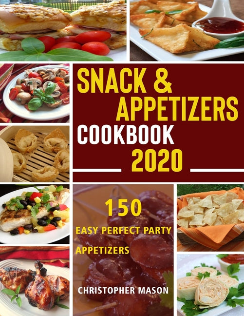 Book cover for Snack & Appetizers Cookbook 2020 - 150 Easy Perfect Party Appetizers: 150 Easy Recipes, Enticing Ideas For Perfect Parties (Book 1)