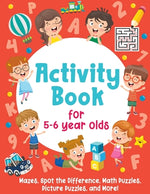 Book cover for Activity Book For 5-6 Year Olds: Mazes, Spot the Difference, Math Puzzles, Picture Puzzles, and More!: (Gift Idea for Girls and Boys)
