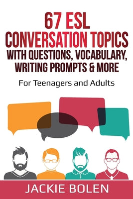 Book cover for 67 ESL Conversation Topics with Questions, Vocabulary, Writing Prompts & More: For Teenagers and Adults