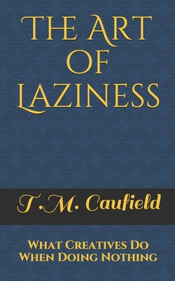 Book cover for The Art of Laziness: What Creatives Do When Doing Nothing