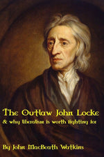 Book cover for Outlaw John Locke: & why liberalism is worth fighting for