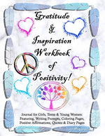 Book cover for Gratitude and Inspiration Workbook of Positivity! Journal for Girls, Teens & Young Women: Featuring, Writing Prompts, Coloring, Pages, Positive Affirm